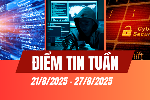 ĐIỂM TIN TÌNH HÌNH AN NINH MẠNG, AN TOÀN THÔNG TIN  VÀ LỪA ĐẢO TRỰC TUYẾN TRONG TUẦN (21/8 – 27/8/2025)